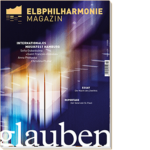 Glaube, Musik, Hoffnung: Elbphilharmonie Magazin 11 Glaube, Musik, Hoffnung: Elbphilharmonie Magazin 11